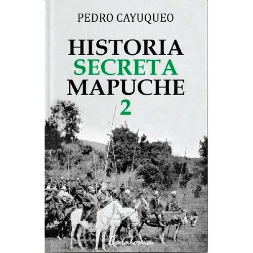 Historia Secreta Mapuche 2 - Pedro Cayuqueo