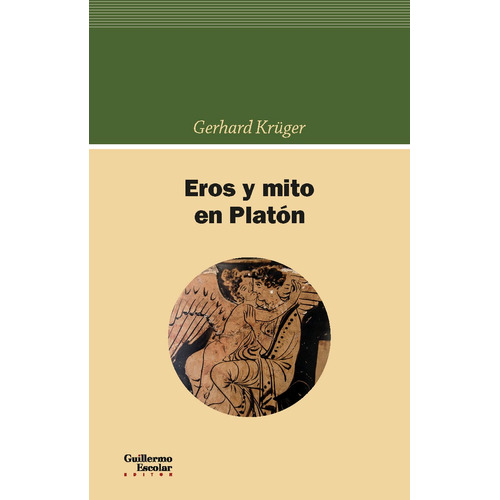 Eros Y Mito En Platãâ³n, De Krüger, Gerhard. Editorial Guillermo Escolar Editor En Español