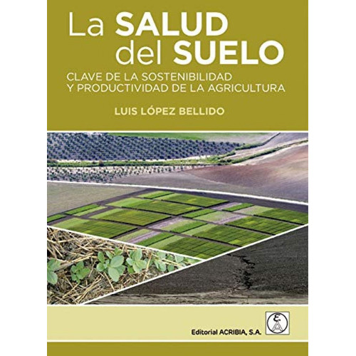 Libro: Salud Del Suelo, La. Lopez, Luis. Acribia