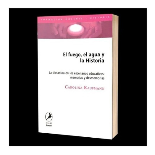 Libro - El Fuego El Agua Y La Historia Dictadura Carolina Ka