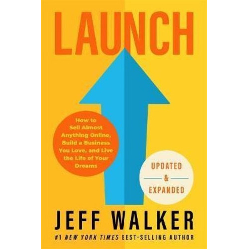 Launch (updated And Expanded Edition) : How To Sell Almost Anything Online, Build A Business You Love, And Live The Life Of Your Dreams, De Jeff Walker. Editorial Hay House Inc, Tapa Dura En Inglés