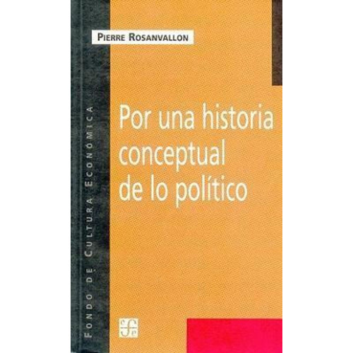 Por Una Historia Conceptual De Lo Politico - Pierre Rosanval
