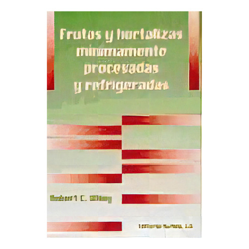 Frutas Y Hortalizas Minimamente Procesadas Y Refrigeradas, De R. C. Wiley. Editorial Acribia, Tapa Blanda, Edición 1997 En Español