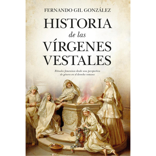 Historia de las vírgenes vestales, de Gil González, Fernando., vol. 1. Editorial Almuzara, tapa pasta blanda, edición 1 en español, 2024