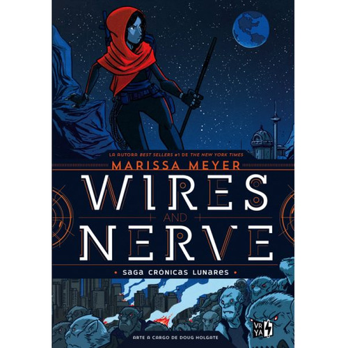 Wires and Nerve, de Meyer, Marissa. Serie Crónicas lunares, vol. 7.0. Editorial Vrya, tapa dura, edición 1.0 en español, 2017