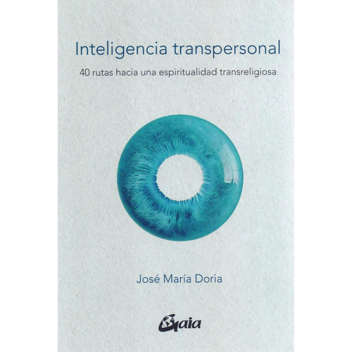 Inteligencia transpersonal. 40 rutas hacia una espiritualidad transreligiosa, de Doria, José María. Editorial Gaia, tapa pasta blanda, edición 1 en español, 2021