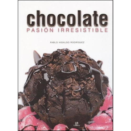 Chocolate Pasion Irresistible - Pablo Hidalgo Rodrig, de PABLO HIDALGO RODRIGUEZ. Editorial LIBSA en español