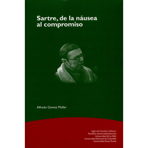 Sartre De La Nausea Al Compromiso, De Gómez Muller, Alfredo. Editorial Siglo Del Hombre, Tapa Blanda, Edición 1 En Español, 2008