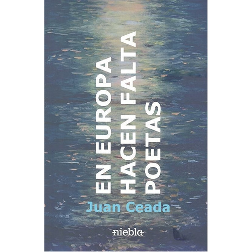 En Europa, Hacen Falta Poetas, De Ceada Infantes, Juan. Editorial Niebla, Tapa Blanda En Español