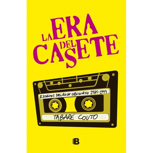La Era Del Casete. Escritos Del Rock Uruguayo 1985-1995