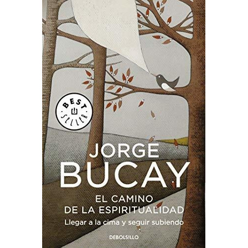 Camino De La Espiritualidad, El / Llegar A La Cima Y Seguir Subiendo (best Seller), De Bucay, Jorge. Editorial Debolsillo, Tapa Libro De Bolsillo En Español
