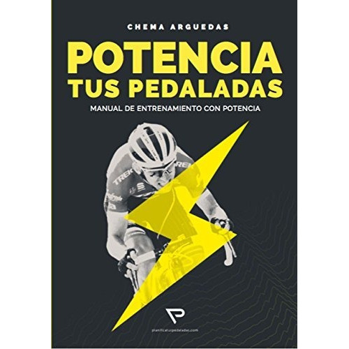 Potencia Tus Pedaladas : Manual De Entrenamiento Con Potencia, De Jose María Arguedas Lozano. Editorial Arguedas Lozano Jose Maria, Tapa Blanda En Español, 2018