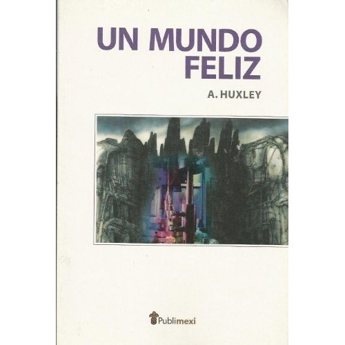 Un Mundo Feliz - Aldous Huxley, De Aldous Huxley. Editorial Publimexi, Edición 1 En Español