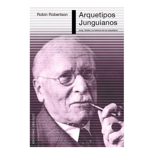 Arquetipos junguianos: Jung, Gödel y la historia de los arquetipos, de Robertson, Robín. Editorial Ediciones Obelisco, tapa blanda en español, 2014
