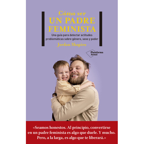 Como Ser Un Padre Feminista, De Shapiro, Jordan. Plataforma Editorial, Tapa Blanda En Español