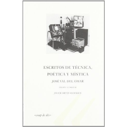 Escritos De Tecnica, Poetica Y Mistica, De Jose Val Del Omar. Editorial Ediciones De La Central, Tapa Dura En Español, 2010