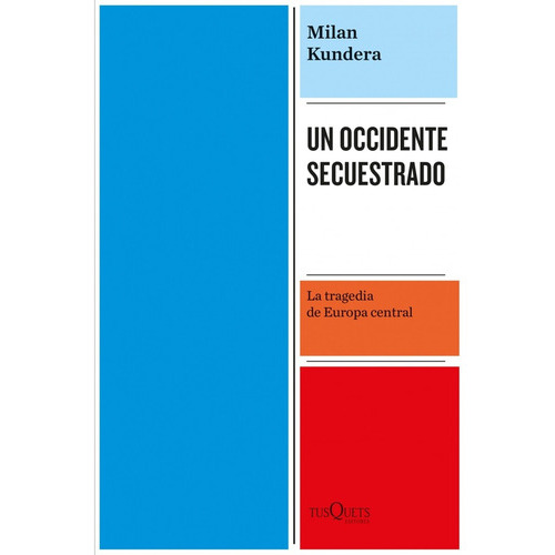 Un Occidente Secuestrado, De Milan Kundera. Editorial Tusquets, Tapa Blanda, Edición 1 En Español