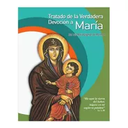 Tratado De La Verdadera Devoción A María