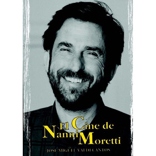 El Cine De Nanni Moretti - José Miguel Valdecantos