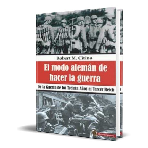 El Modo Alemán De Hacer La Guerra, De Robert M. Citino. Editorial Salamina Ediciones, Tapa Blanda En Español, 2018