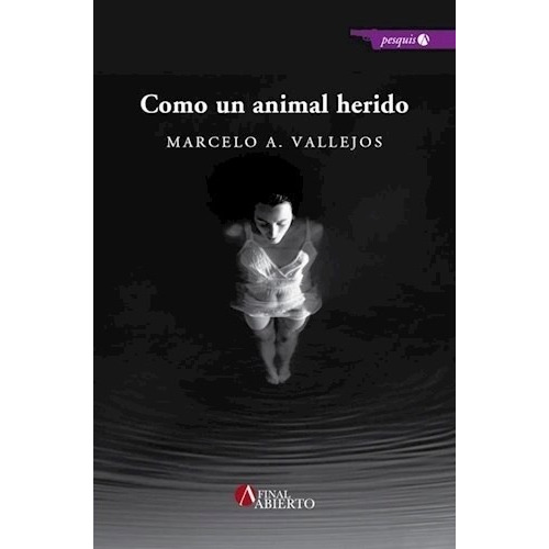 Como Un Animal Herido, de Marcelo Vallejos. Editorial Final Abierto, tapa blanda en español