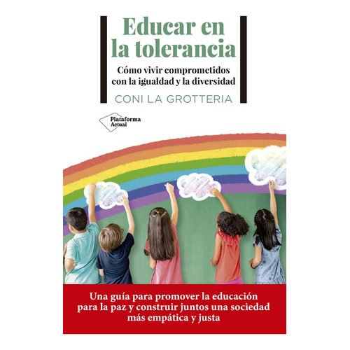 Educar en la tolerancia -La Grotteria, de La Grotteria. Editorial Plataforma en español