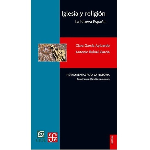 Iglesia Y Religion La Nueva España., De Clara Garcia Ayluardo. Editorial Fondo De Cultura En Español