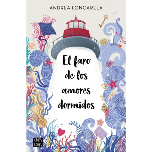 El Faro De Los Amores Dormidos, De Longarella; Andrea. Editorial Crossbooks Chile, Tapa Blanda, Edición 1 En Español, 2023