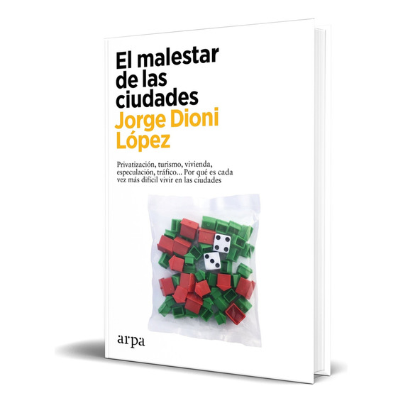 El malestar de las ciudades, de JORGE DIONI LOPEZ. Editorial Arpa Editores, tapa blanda en español, 2023