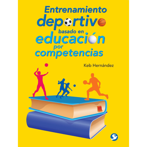 Entrenamiento deportivo basado en educación por competencias, de Hernández, Keb. Editorial Pax, tapa blanda en español, 2017