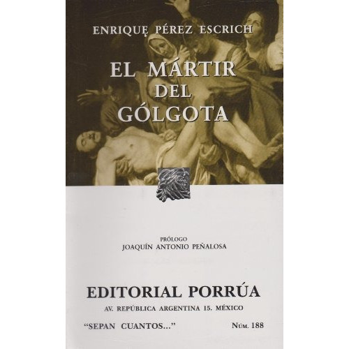 El Martir Del Golgota (portada Puede Variar): El Martir Del Golgota, De Enrique Pérez Escrich. Editorial Porrúa, Tapa Blanda, Edición 1 En Español, 2007