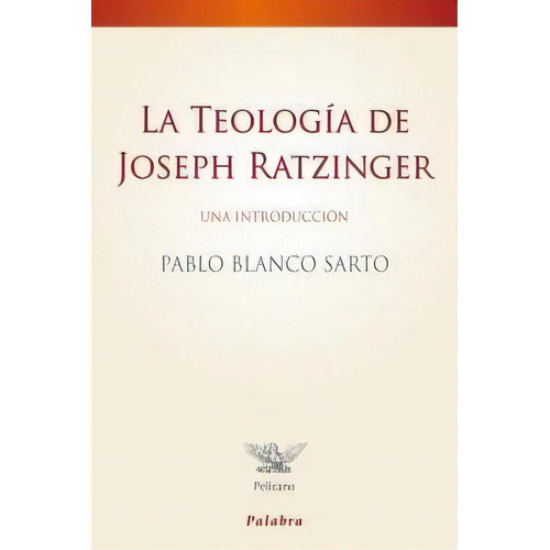 La Teologãâa De Joseph Ratzinger, De Blanco Sarto, Pablo. Editorial Ediciones Palabra, S.a., Tapa Blanda En Español