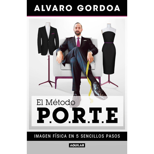 El método Porte: Imagen física en 5 sencillos pasos, de Gordoa, Alvaro. Serie Autoayuda Editorial Aguilar, tapa blanda en español, 2021