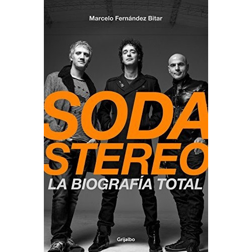 Soda Stereo / Soda Stereo The Band, De Fernández Bitar, Marcelo. Editorial Grijalbo, Tapa Blanda En Español, 2018
