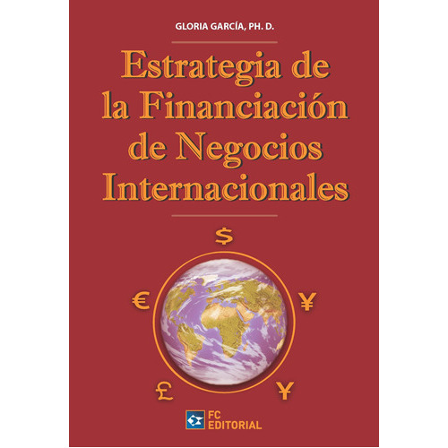 Estrategia De Financiación De Los Negocios Internacionales, De Gloria García Ph.d.. Editorial Fundación Confemetal, Tapa Blanda En Español, 2016