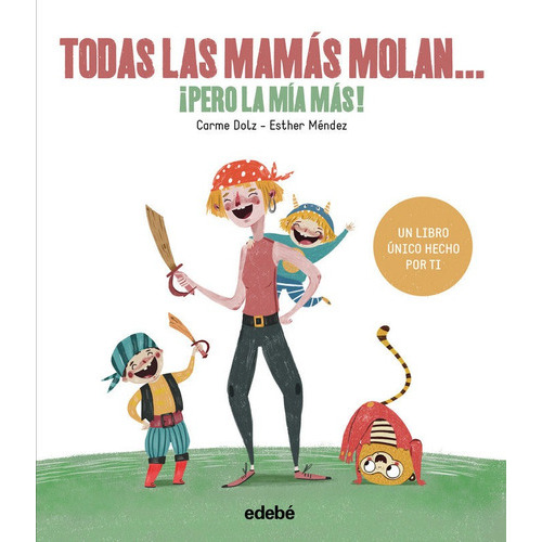 Todas Las Mamãâs Molan, Ãâ¡pero La Mãâa Mãâs!, De Dolz Peidró, Carme. Editorial Edebe, Tapa Dura En Español