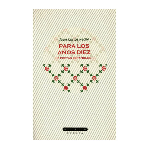 Para Los Años Diez (7 Poetas Españoles), de RECHE, JUAN CARLOS. Editorial Hum, tapa blanda, edición 1 en español