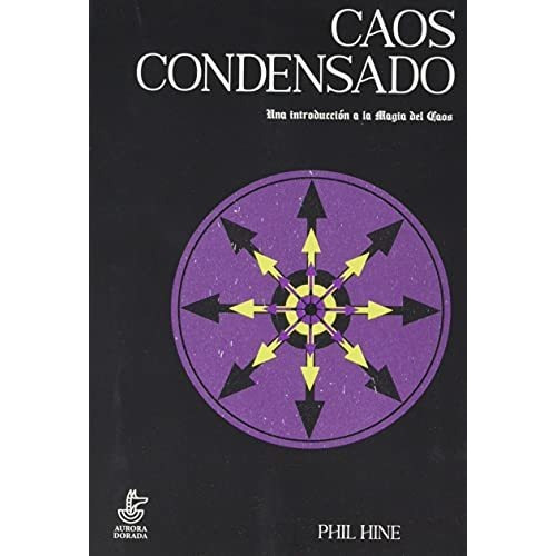 Caos Condensado: Una Introducción A La Magia Del Caos, De Hine, Phil. Editorial Aurora Dorada, Tapa Blanda, Edición 1ra En Español, 2021