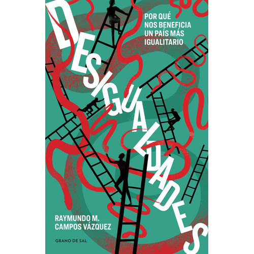 Desigualdades: Por qué nos beneficia un país más igualitario, de Campos Vázquez, Raymundo M.. Editorial Libros Grano de Sal, tapa blanda en español, 2022
