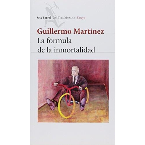 Formula De La Inmortalidad, La, de Martínez, Guillermo. Editorial Seix Barral en español