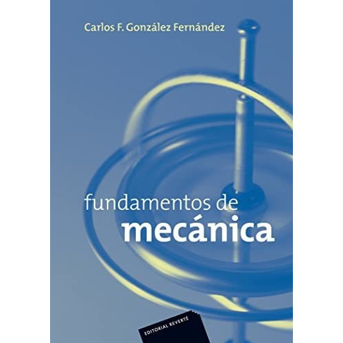 Fundamentos De Mecã¡nica, De Carlos F. Gonzã¡lez Fernã¡ndez. Editorial Revertã© S A, Tapa Blanda En Español, 2009
