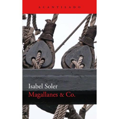 Libro: Magallanes. Soler Quintana, Isabel. Acantilado Editor