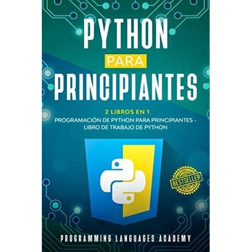 Python Para Principiantes : 2 Libros En 1: Programacion De Python Para Principiantes + Libro De T..., De Programming Languages Academy. Editorial Independently Published, Tapa Blanda En Español