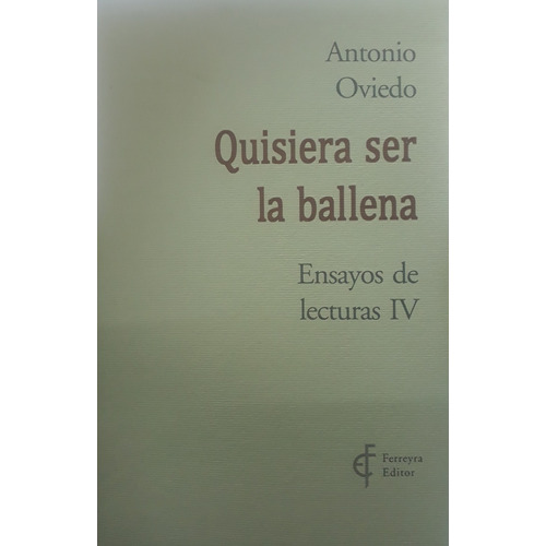 Quisiera Ser La Ballena: Ensayo De Lecturas Iv, De Oviedo Antonio. Serie N/a, Vol. Volumen Unico. Editorial Ferreyra Editor, Tapa Blanda, Edición 1 En Español