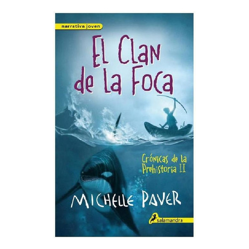 CLAN DE LA FOCA, EL (CRONICAS DE LA PREH, de Paver, Michelle. Serie Crónicas de la Prehistoria Editorial Salamandra Infantil Y Juvenil, tapa pasta blanda, edición 1 en español, 2014