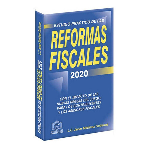 Estudio Practico De Las Reformas Fiscales 2020, De Francisco Javier Martinez Gutierrez. Editorial Ediciones Fiscales Isef, Tapa Rustico En Español