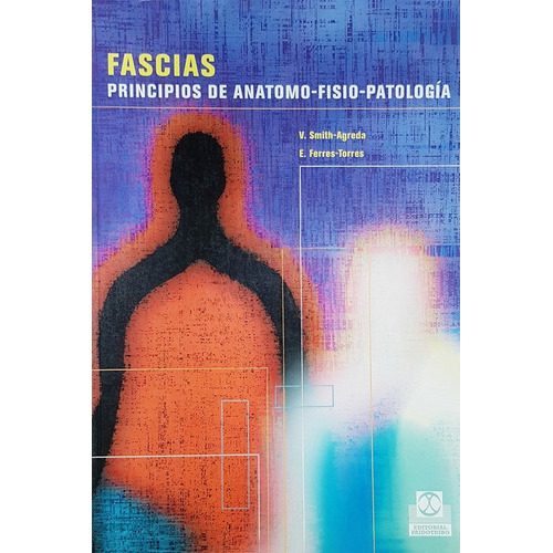 Fascias: Principios De Anatomo-fisio-patología: N/a, De Smith, V.- Ferres, E. Serie N/a, Vol. 1. Editorial Paidotribo, Tapa Blanda, Edición 1 En Español, 2004