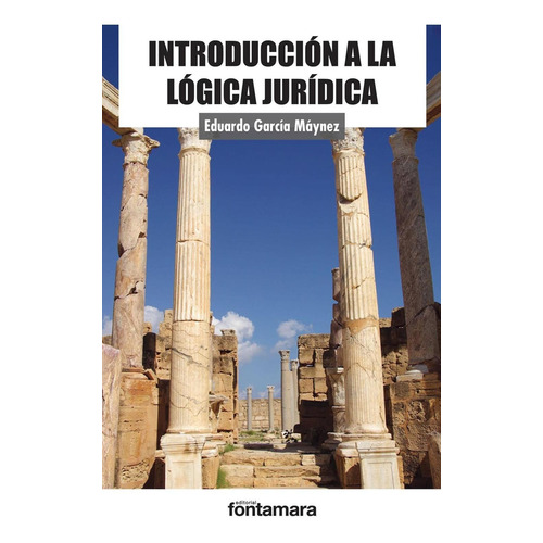 Introducción a la lógica jurídica, de Eduardo García Máynez. Editorial Fontamara, tapa pasta blanda, edición 1 en español, 2016
