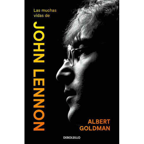 Las Muchas Vidas De John Lennon, De Goldman, Albert. Editorial Debolsillo, Tapa Blanda En Español