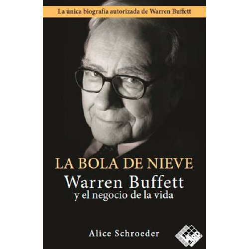 La Bola De Nieve: Warren Buffett Y El Negocio De La Vida, De Alice Schroeder. Editorial Valor Editions De España; N.º, Tapa Blanda, Edición 15 Marzo 2018 En Español, 2018